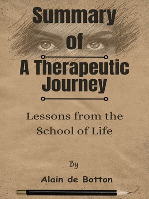 cover image of Summary of a Therapeutic Journey Lessons from the School of Life   by  Alain de Botton